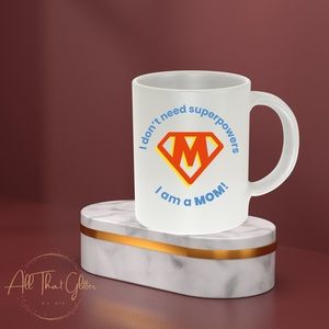 I Don’t Need Superpowers I’m A Mom Mug